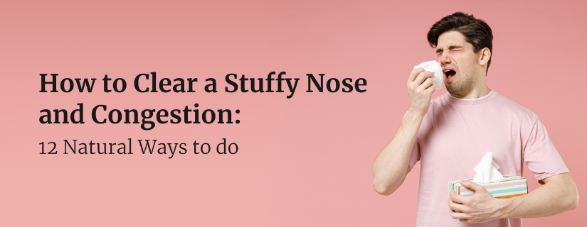 How to Clear a Stuffy Nose and Congestion