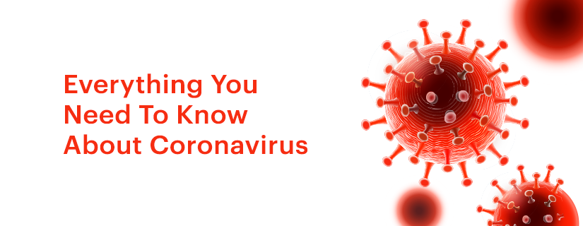 Everything You Need To Know About Coronavirus