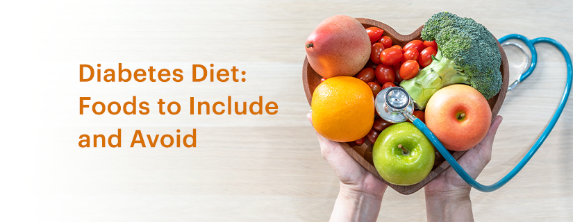 Diabetes Diet: Foods to Include and Avoid