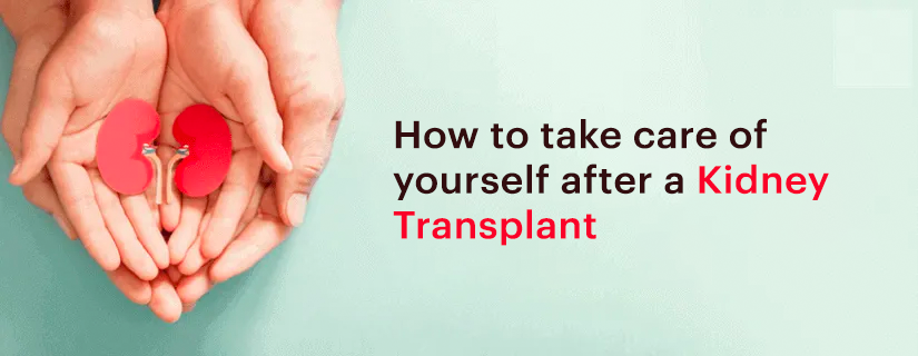 How to take care of yourself after a kidney transplant