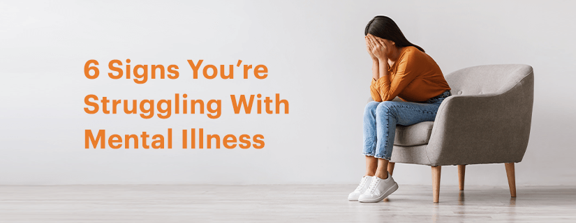 6 Signs You’re Struggling with Mental Health Problems