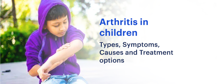 Arthritis in children: Types, Symptoms, Causes and Treatment options