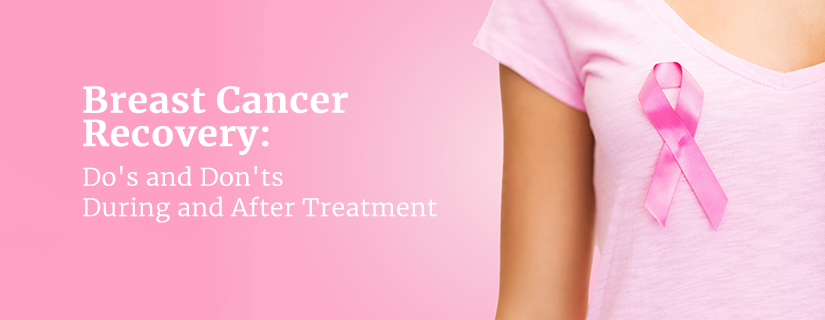 Breast Cancer Recovery: Do's and Don'ts During and After Treatment	
