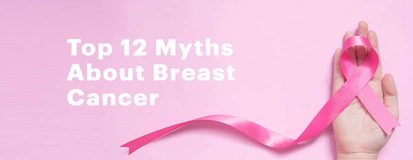 Top 12 Myths About Breast Cancer