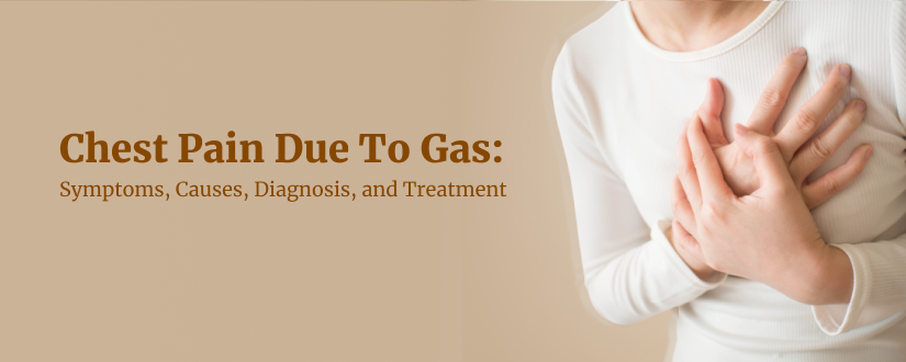 Chest Pain Due To Gas: Symptoms, Causes, Diagnosis, and Treatment