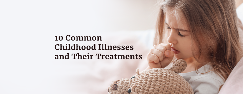10 Common Childhood Illnesses and Their Treatments	