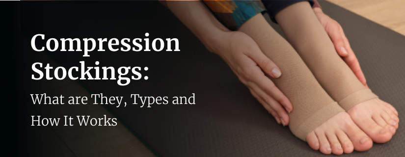 Compression Stockings: What are They, Types and How it Works