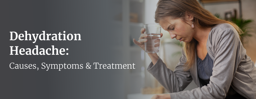 Dehydration Headache: Causes, Symptoms & Treatment