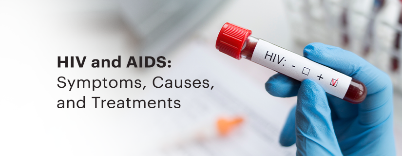 HIV and AIDS: Symptoms, Causes, Prevention and Treatments