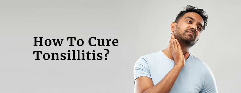 How To Cure Tonsillitis?