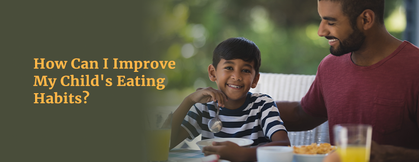 What can I do to improve my child's eating habits?