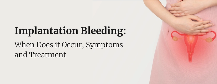 Implantation Bleeding: When Does it Occur, Symptoms and Treatment