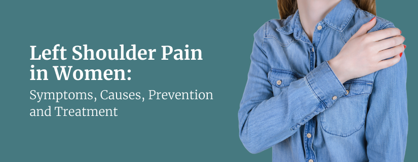 स्त्रियांमध्ये डाव्या खांद्याचे दुखणे: लक्षणे, कारणे, प्रतिबंध आणि उपचार