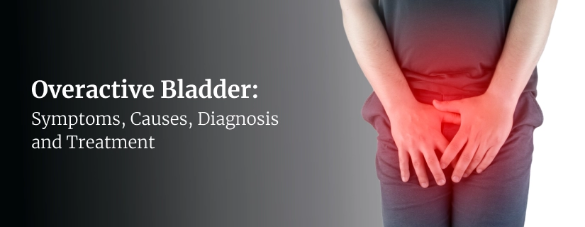 Overactive Bladder: Symptoms, Causes, Diagnosis and Treatment