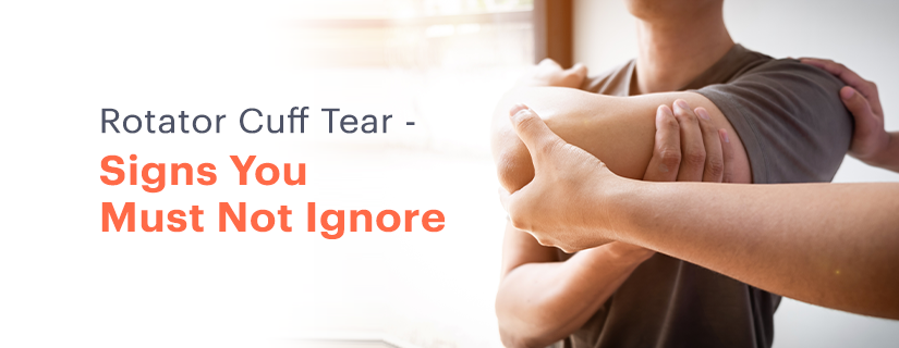 Rotator Cuff Tear - Signs You Must Not Ignore