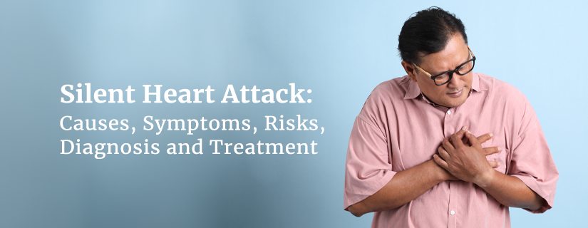 Silent Heart Attack: Causes, Symptoms, Risks, Diagnosis and Treatment