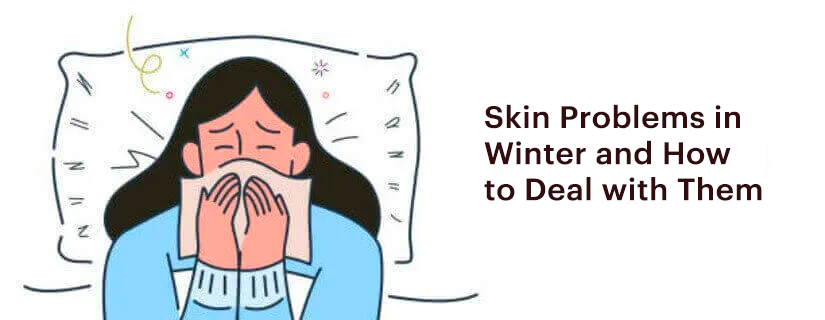 Skin Problems in Winter and How to Deal with Them