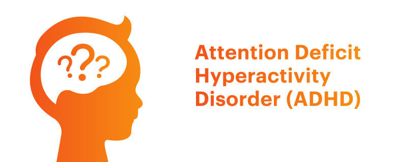 Attention Deficit Hyperactivity Disorder (ADHD)