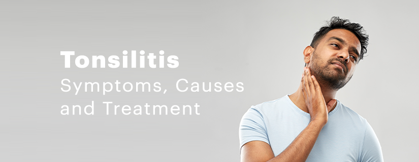 Tonsillitis – Symptoms, Causes and Treatment