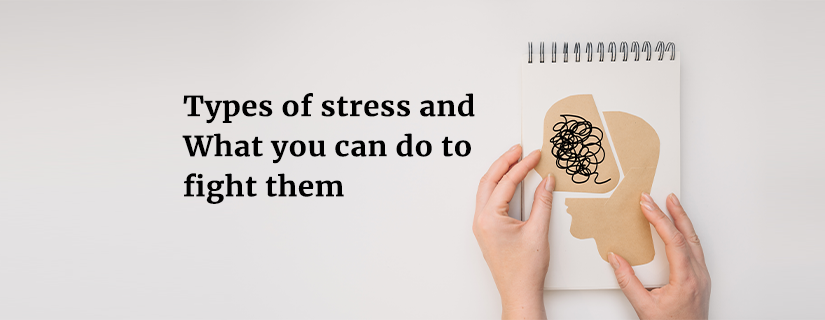 Types of stress and What you can do to fight them