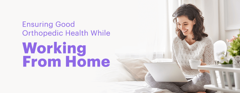 Ensuring Good Orthopedic Health While Working From Home