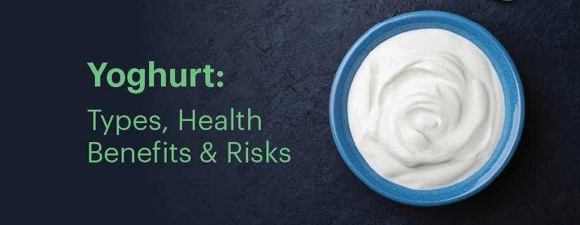Yoghurt: Types, Health Benefits, Risks