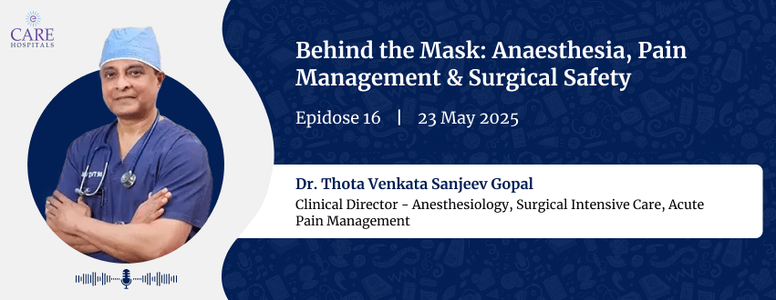 Anaesthesia, Pain Management & Surgical Safety with Dr. Thota Venkata Sanjeev Gopal | CARE Hospitals