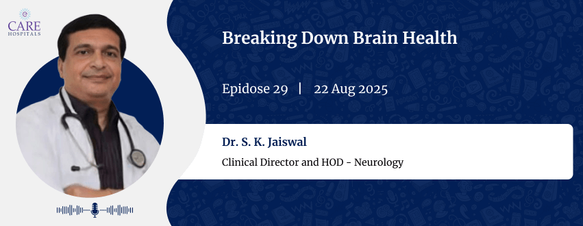 Breaking Down Brain Health with Dr. S. K. Jaiswal | CARE Hospitals