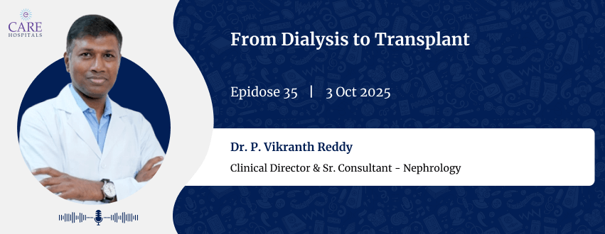 From Dialysis to Transplant with Dr. P. Vikranth Reddy | CARE Hospitals