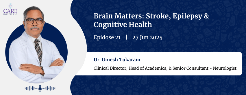 Stroke, Epilepsy & Cognitive Health with Dr. Umesh Tukaram | CARE Hospitals