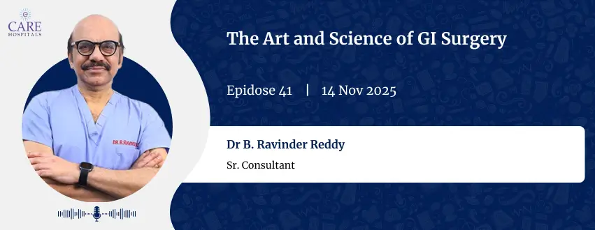 The Art and Science of GI Surgery With Dr B. Ravinder Reddy | CARE Hospitals