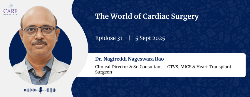 The World of Cardiac Surgery with Dr. Nagireddi Nageswara Rao | CARE Hospitals
