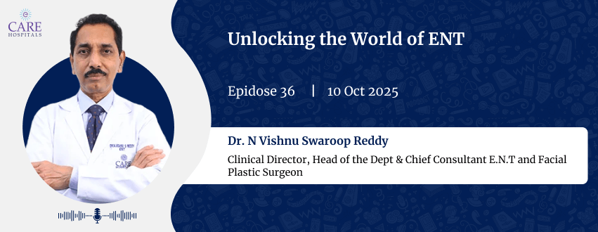 Unlocking the World of ENT with Dr. N Vishnu Swaroop Reddy | CARE Hospitals