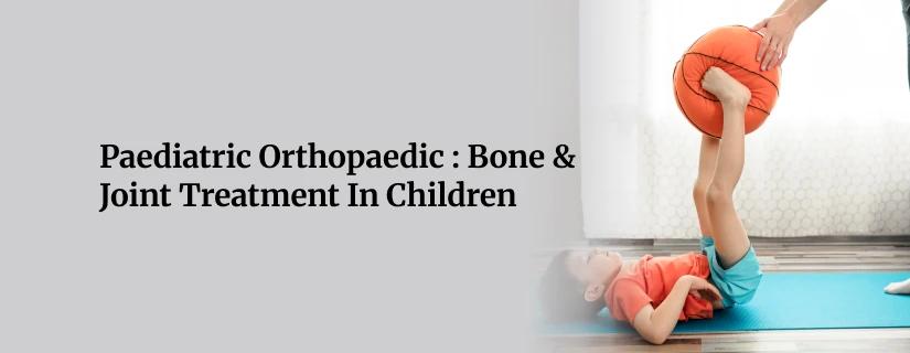 Paediatric Orthopaedic Care