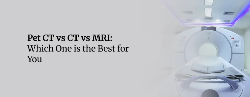 Pet CT vs CT vs MRI